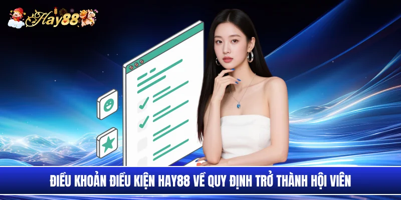 Điều khoản điều kiện Hay88 về quy định trở thành hội viên